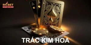 Bài Trác Kim Hoa RICBET: Nhập Môn Cược Bài Lá Cần Hiểu Gì?